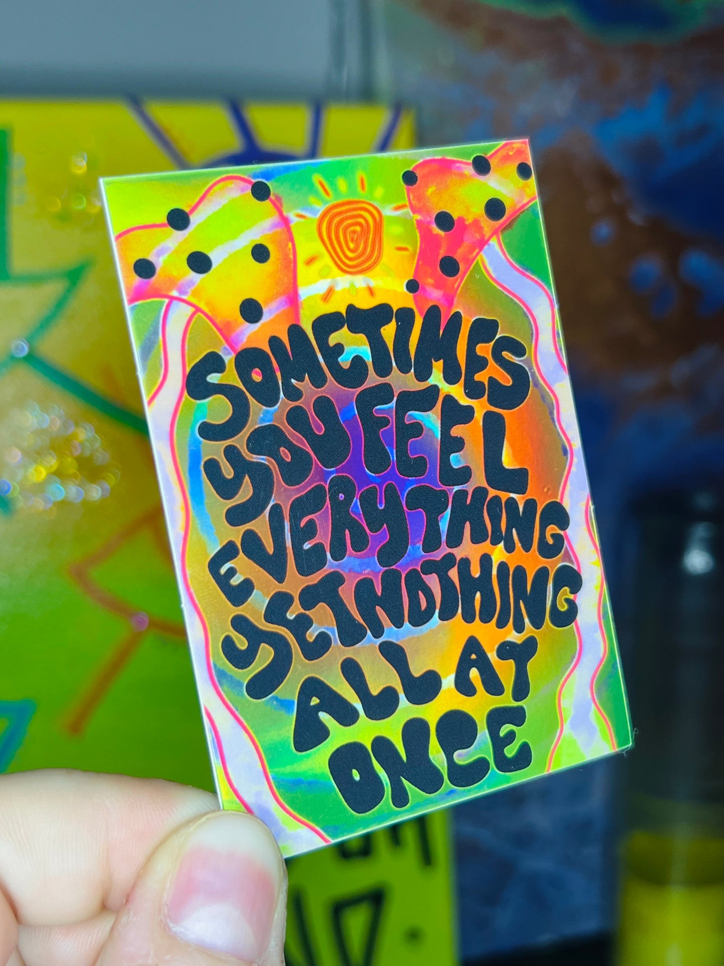 “SOMETIMES YOU FEEL” Holographic Sticker