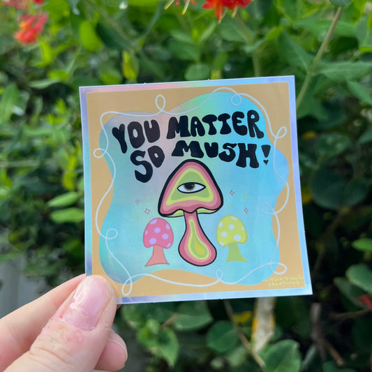 “You Matter So Mush” Holographic Sticker