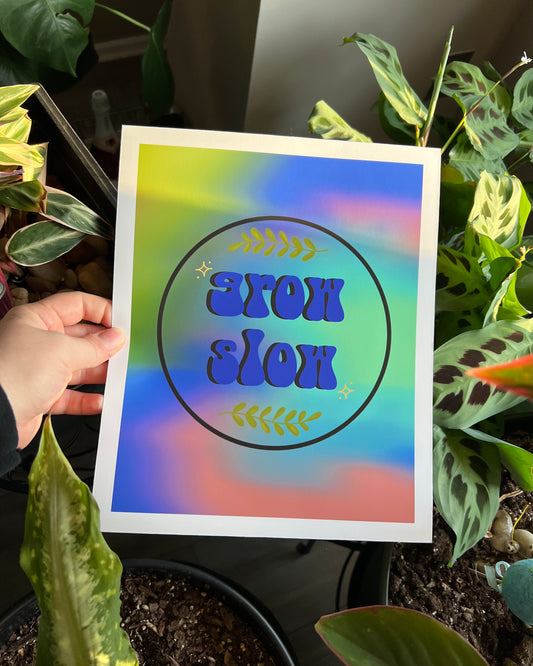 Grow Slow 9x11 Print